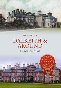 Dalkeith & Around Through Time by Jack Gillon, 9781445652573