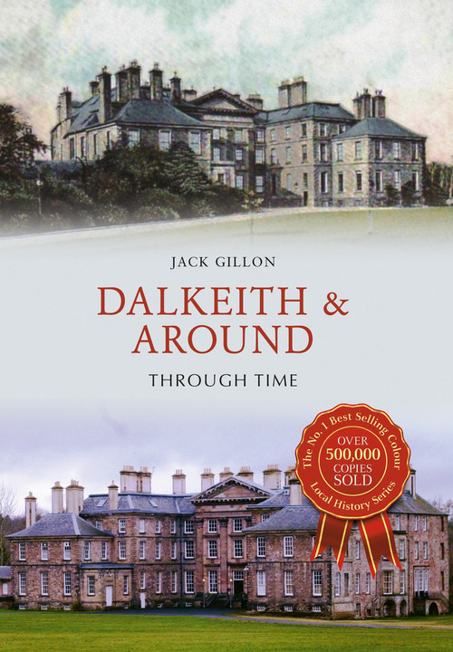 Dalkeith & Around Through Time by Jack Gillon, 9781445652573