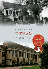 Eltham Through Time by Kristina Bedford, 9781445616001