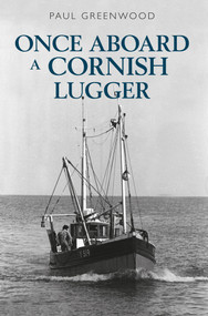Once Aboard a Cornish Lugger by Paul Greenwood, 9781445650616