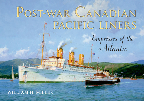 Post-war Canadian Pacific Liners (Empresses of the Atlantic) by William H. Miller, 9781445621371