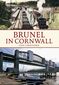 Brunel in Cornwall by John Christopher, 9781445618593