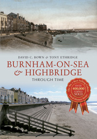 Burnham-on-Sea & Highbridge Through Time by C. Bown, Tony Etheridge, 9781445616421