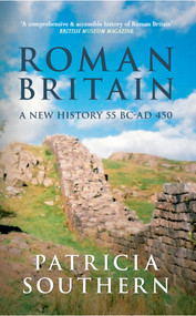 Roman Britain (A New History 55 BC-AD 450) by Patricia Southern, 9781445611907