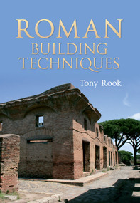 Roman Building Techniques by Tony Rook, 9781445601496