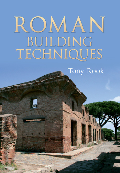 Roman Building Techniques by Tony Rook, 9781445601496