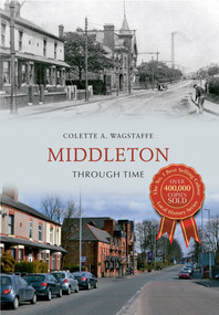 Middleton Through Time by Colette Wagstaffe, 9781445616476
