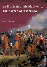 An Illustrated Introduction to the Battle of Waterloo by Mark Simner, 9781445646664