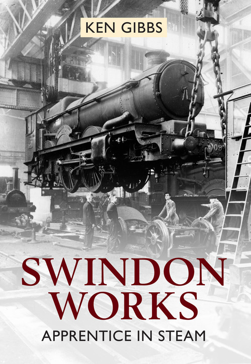 Swindon Works Apprentice in Steam by Ken Gibbs, 9781445604510