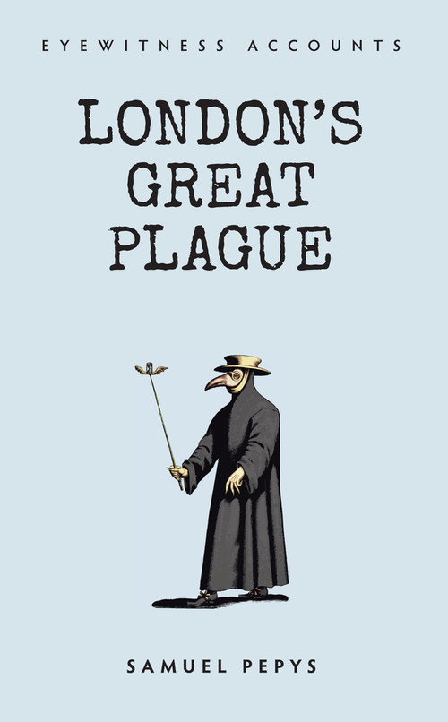 Eyewitness Accounts London's Great Plague by Samuel Pepys, 9781445637822