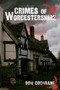 Crimes of Worcestershire by Don Cochrane, 9781445604978