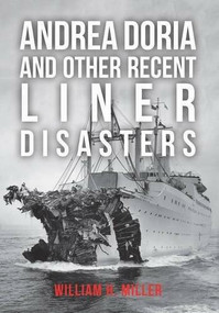Andrea Doria and Other Recent Liner Disasters by William H. Miller, 9781445661292