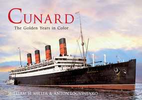 Cunard the Golden Years in Colour by William H. Miller, Anton Logvinenko, 9781445618531