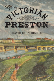 Life in Victorian Preston by John Hindle, 9781445619163