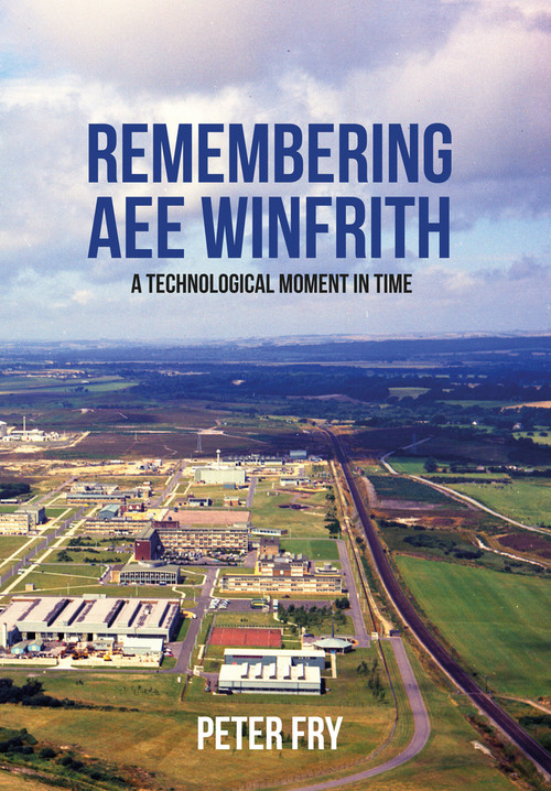 Remembering AEE Winfrith (A Technological Moment in Time) by Peter Fry, 9781445654782