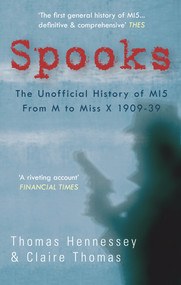 Spooks the Unofficial History of MI5 From M to Miss X 1909-39 by Thomas Hennessey, Claire Thomas, 9781848685260