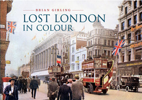 Lost London in Colour by Brian Girling, 9781445615028