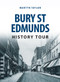Bury St Edmunds History Tour by Martyn Taylor, 9781445657011