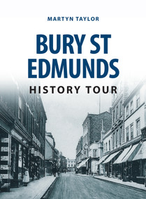 Bury St Edmunds History Tour by Martyn Taylor, 9781445657011