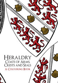 Heraldry: Coats of Arms, Crests and Seals A Colouring Book by Amberley Archive, 9781445659756