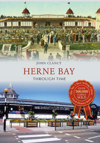 Herne Bay Through Time by John Clancy, 9781445640235