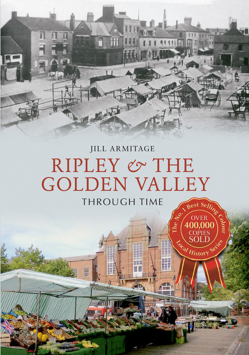 Ripley & the Golden Valley Through Time by Jill Armitage, 9781445632902