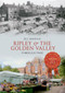 Ripley & the Golden Valley Through Time by Jill Armitage, 9781445632902