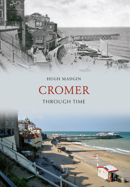 Cromer Through Time by Hugh Madgin, 9781445606767