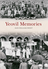 Yeovil Memories by Jack William Sweet, 9781445610610