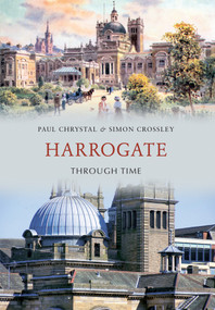 Harrogate Through Time by Paul Chrystal, Simon Crossley, 9781445602042