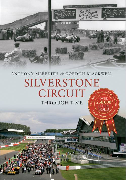Silverstone Circuit Through Time by Anthony Meredith, Gordon Blackwell, 9781445606361