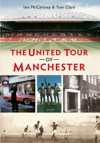 The United Tour of Manchester by Tom Clare, Iain McCartney, 9781445619132