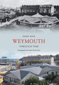 Weymouth Through Time by Debby Rose, 9781848680692