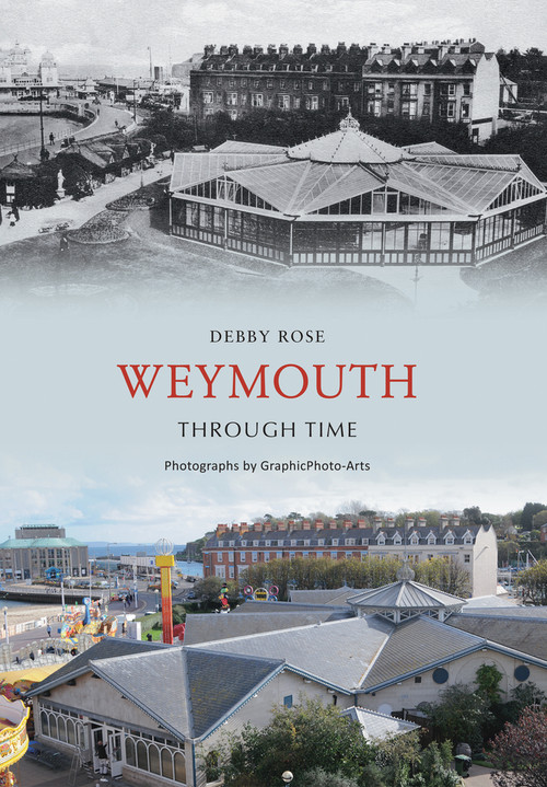 Weymouth Through Time by Debby Rose, 9781848680692