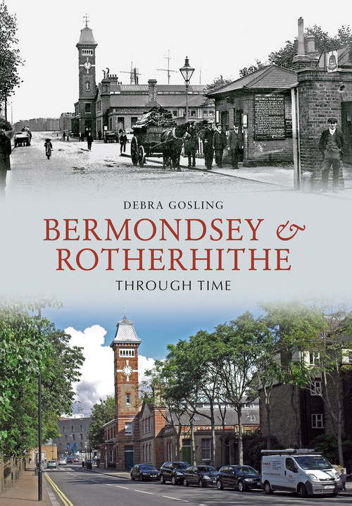 Bermondsey & Rotherhithe Through Time by Debra Gosling, 9781445606446