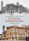 Central Birmingham Through Time by Eric Armstrong, Vernon Frost, 9781848685451