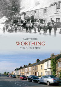 Worthing Through Time by Sally White, 9781848681248