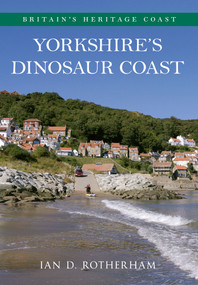Yorkshire's Dinosaur Coast by Ian D. Rotherham, 9781445618050