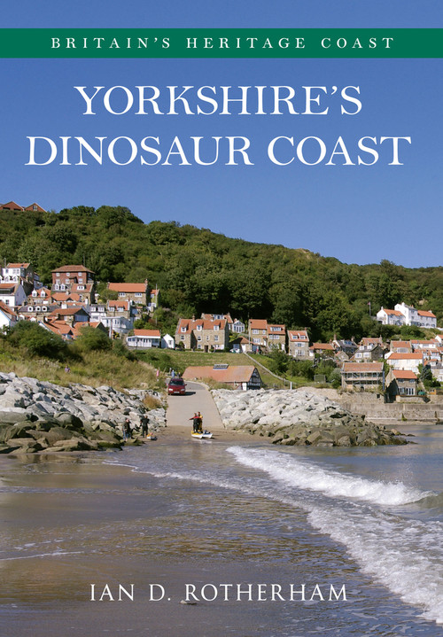 Yorkshire's Dinosaur Coast by Ian D. Rotherham, 9781445618050
