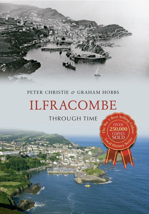 Ilfracombe Through Time by Peter Christie, Graham Hobbs, 9781445611891