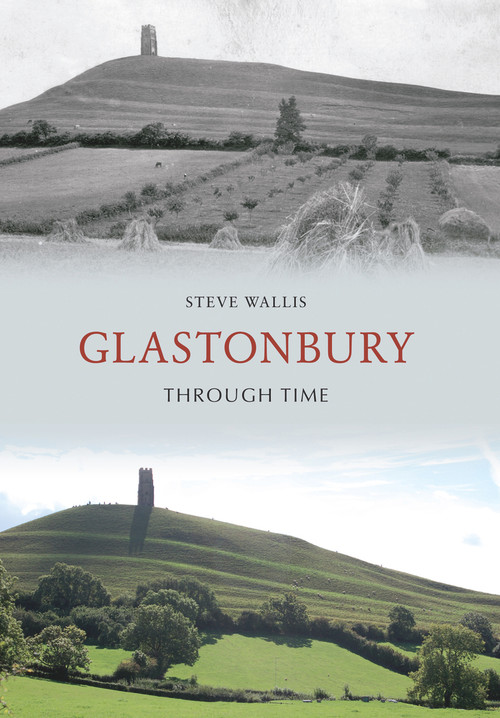 Glastonbury Through Time by Steve Wallis, 9781848689077