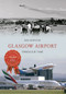 Glasgow Airport Through Time by Rob Bowater, 9781445622859