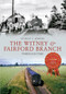 The Witney & Fairford Branch Through Time by Stanley C. Jenkins, 9781445616490