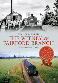The Witney & Fairford Branch Through Time by Stanley C. Jenkins, 9781445616490