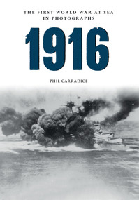 1916 The First World War at Sea in Photographs (The Year of Jutland) by Phil Carradice, 9781445622422