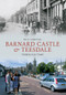 Barnard Castle & Teesdale Through Time by Paul Chrystal, 9781445605623