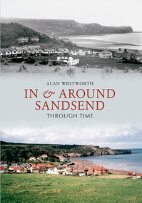 In & Around Sandsend Through Time by Alan Whitworth, 9781848685680