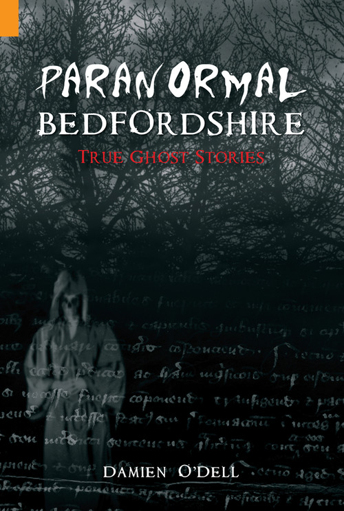 Paranormal Bedfordshire (True Ghost Stories) by Damien O'Dell, 9781848681194