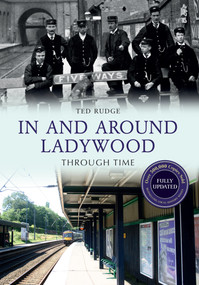 In and Around Ladywood Through Time Revised Edition by Ted Rudge, 9781445650630