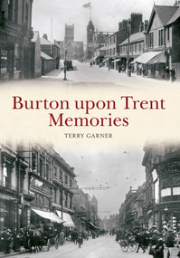 Burton Upon Trent Memories by Terry Garner, 9781445634586